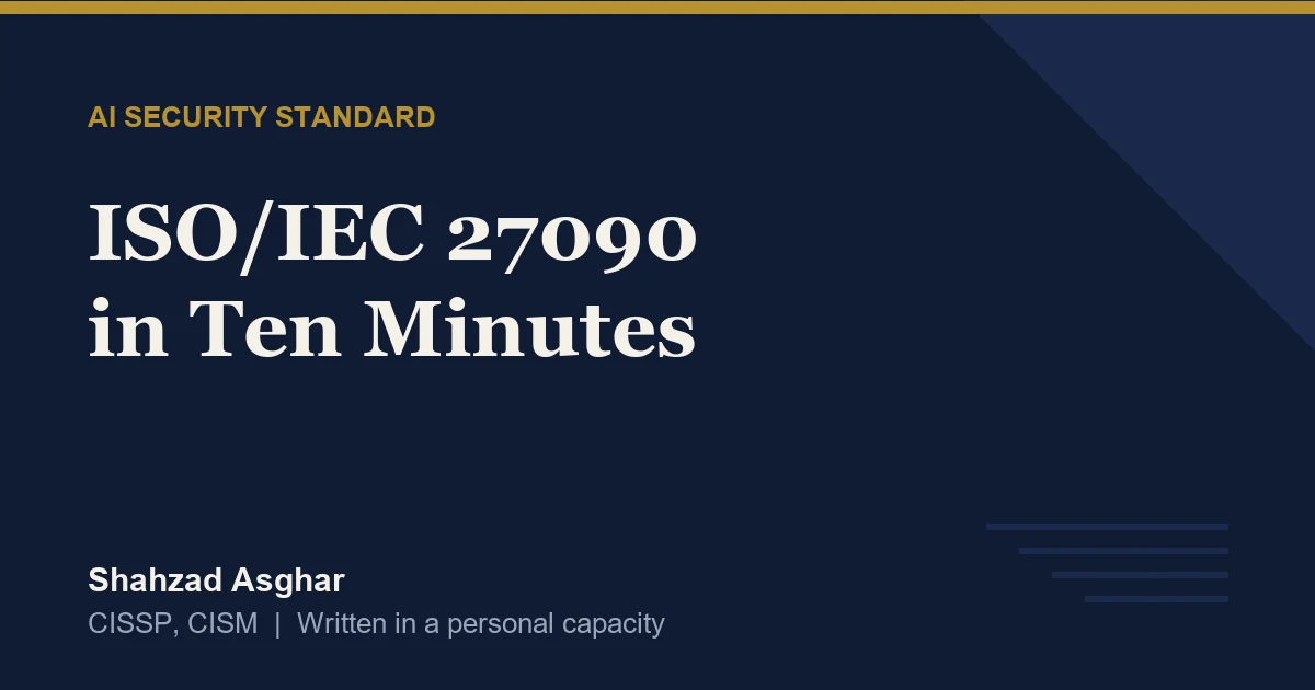 ISO/IEC 27090 in Ten Minutes: What the New AI Security Standard Asks of You